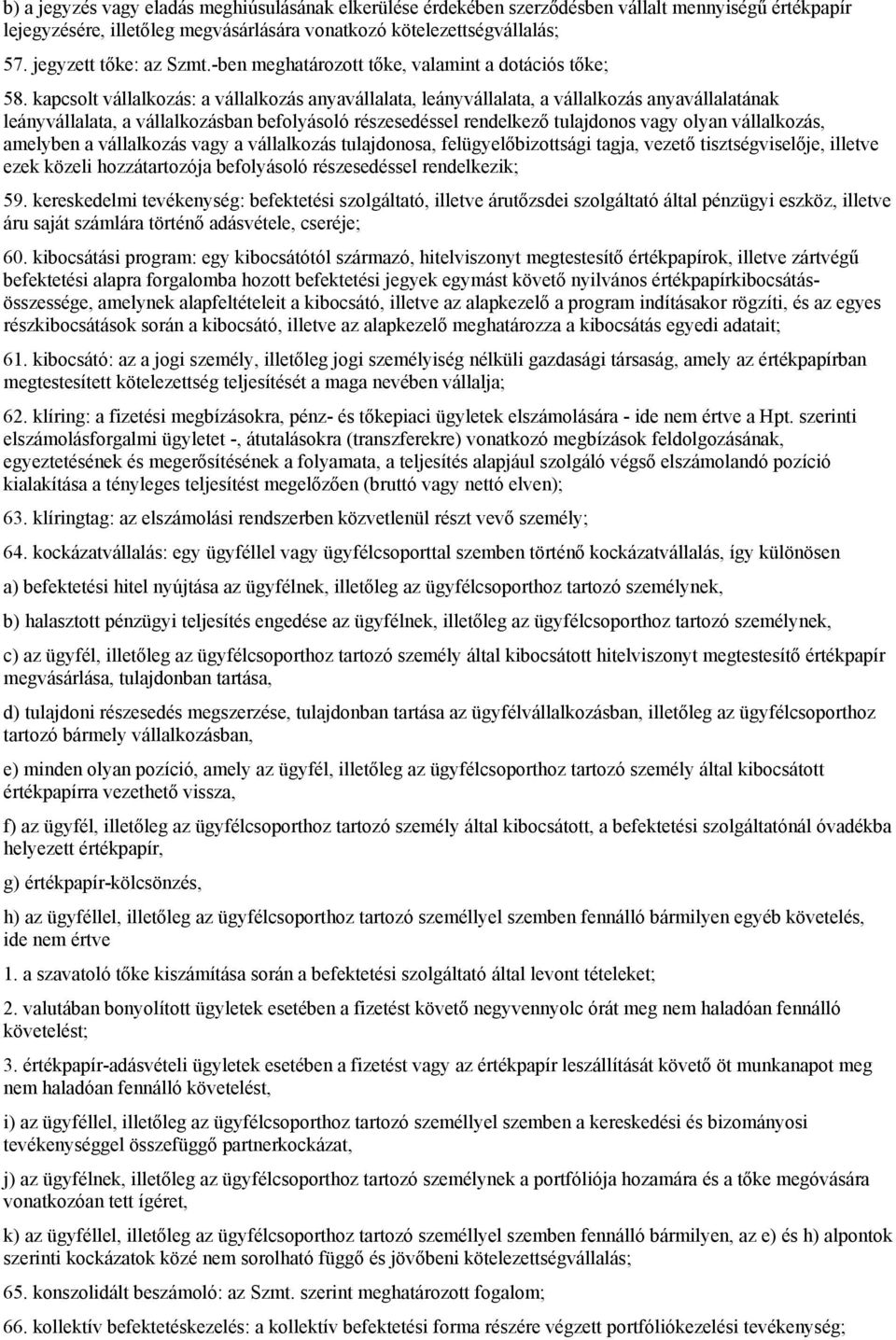 kapcsolt vállalkozás: a vállalkozás anyavállalata, leányvállalata, a vállalkozás anyavállalatának leányvállalata, a vállalkozásban befolyásoló részesedéssel rendelkező tulajdonos vagy olyan