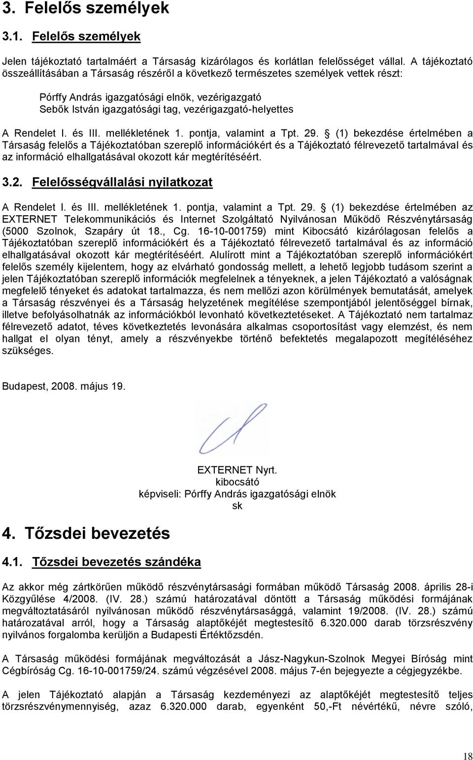 vezérigazgató-helyettes A Rendelet I. és III. mellékletének 1. pontja, valamint a Tpt. 29.