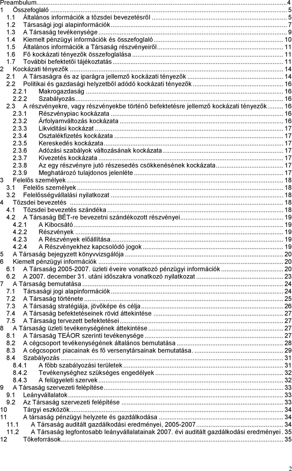 .. 11 2 Kockázati tényezők... 14 2.1 A Társaságra és az iparágra jellemző kockázati tényezők... 14 2.2 Politikai és gazdasági helyzetből adódó kockázati tényezők... 16 2.2.1 Makrogazdaság... 16 2.2.2 Szabályozás.