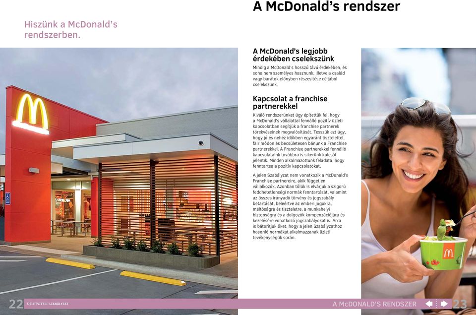 Kapcsolat a franchise partnerekkel Kiváló rendszerünket úgy építettük fel, hogy a McDonald s vállalattal fennálló pozitív üzleti kapcsolatban segítjük a franchise partnerek törekvéseinek