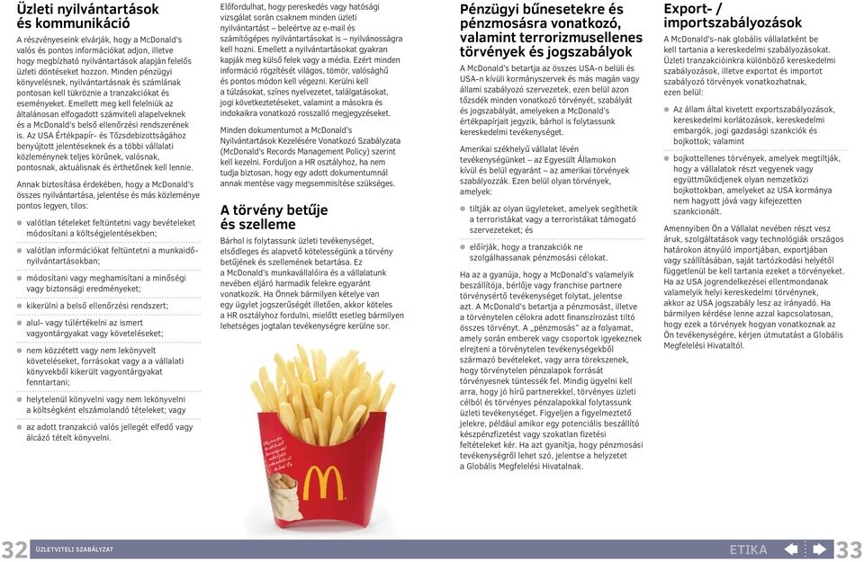 Emellett meg kell felelniük az általánosan elfogadott számviteli alapelveknek és a McDonald s belső ellenőrzési rendszerének is.