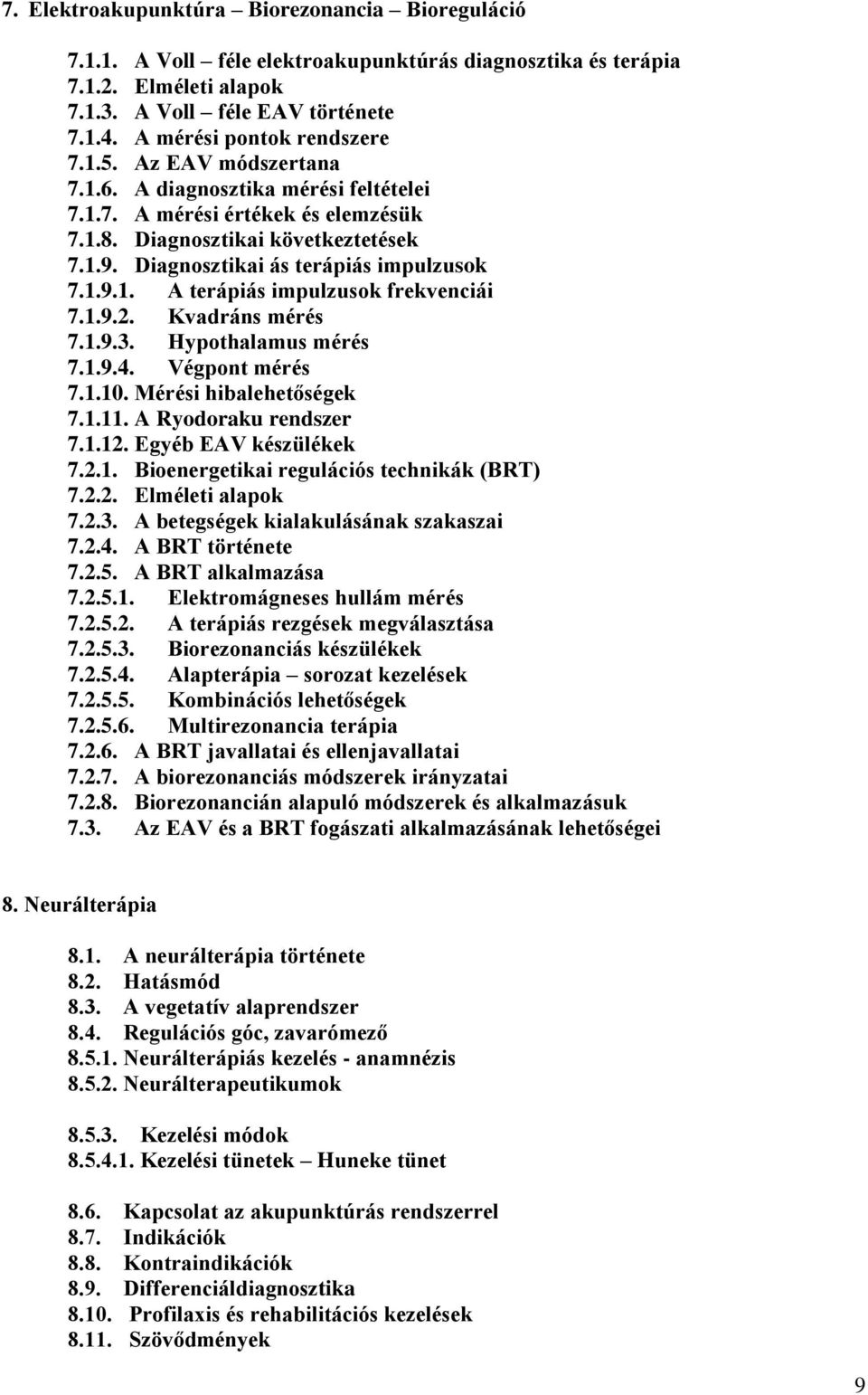 Diagnosztikai ás terápiás impulzusok 7.1.9.1. A terápiás impulzusok frekvenciái 7.1.9.2. Kvadráns mérés 7.1.9.3. Hypothalamus mérés 7.1.9.4. Végpont mérés 7.1.10. Mérési hibalehetőségek 7.1.11.