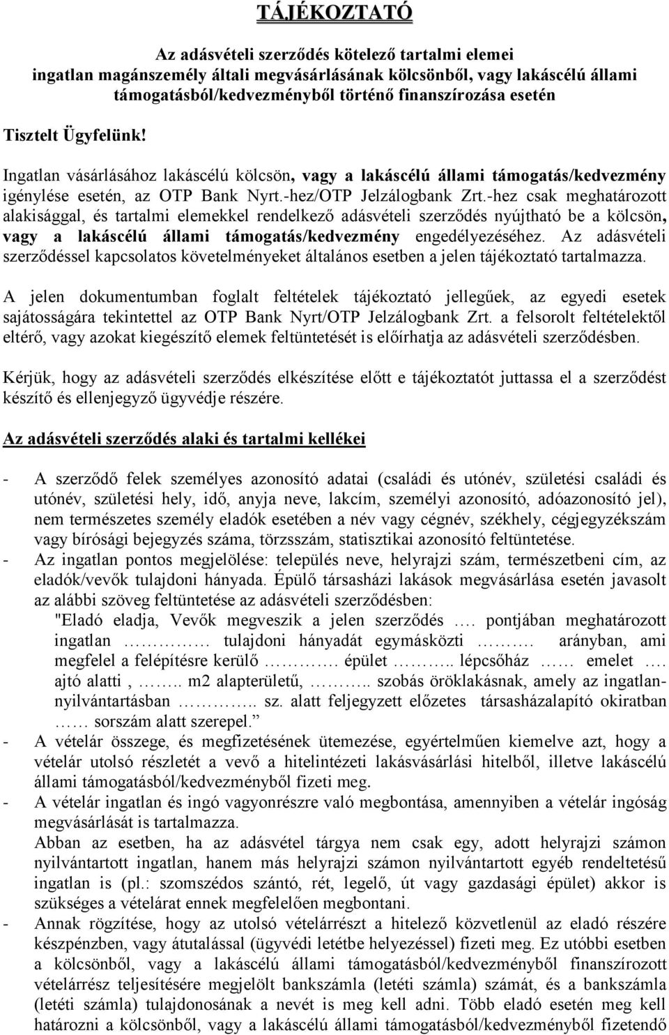 -hez csak meghatározott alakisággal, és tartalmi elemekkel rendelkező adásvételi szerződés nyújtható be a kölcsön, vagy a lakáscélú állami támogatás/kedvezmény engedélyezéséhez.