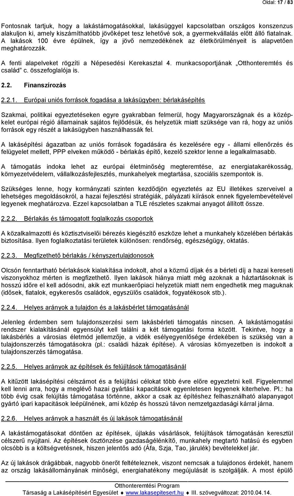 munkacsoportjának Otthonteremtés és család c. összefoglalója is. 2.2. Finanszírozás 2.2.1.