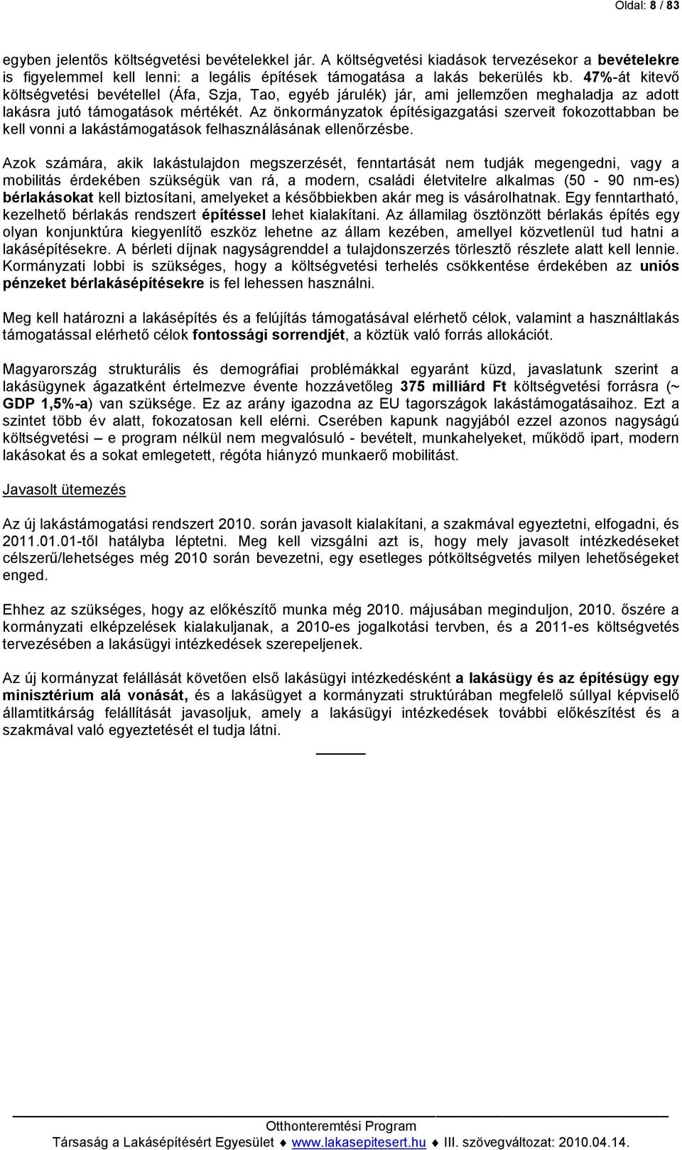 Az önkormányzatok építésigazgatási szerveit fokozottabban be kell vonni a lakástámogatások felhasználásának ellenőrzésbe.