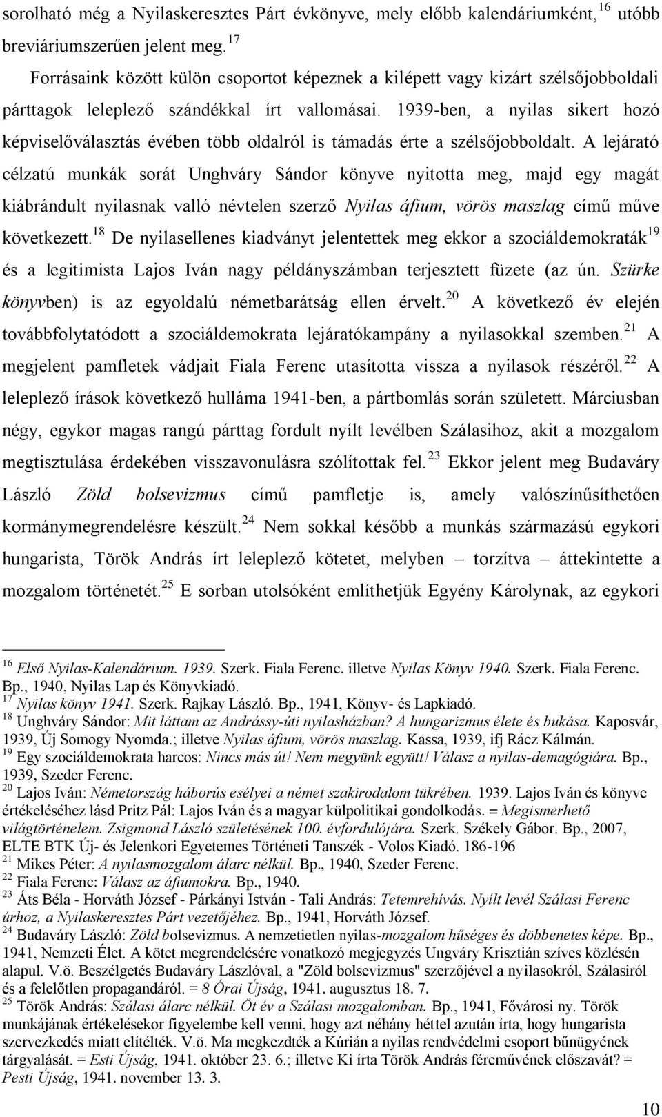 1939-ben, a nyilas sikert hozó képviselőválasztás évében több oldalról is támadás érte a szélsőjobboldalt.