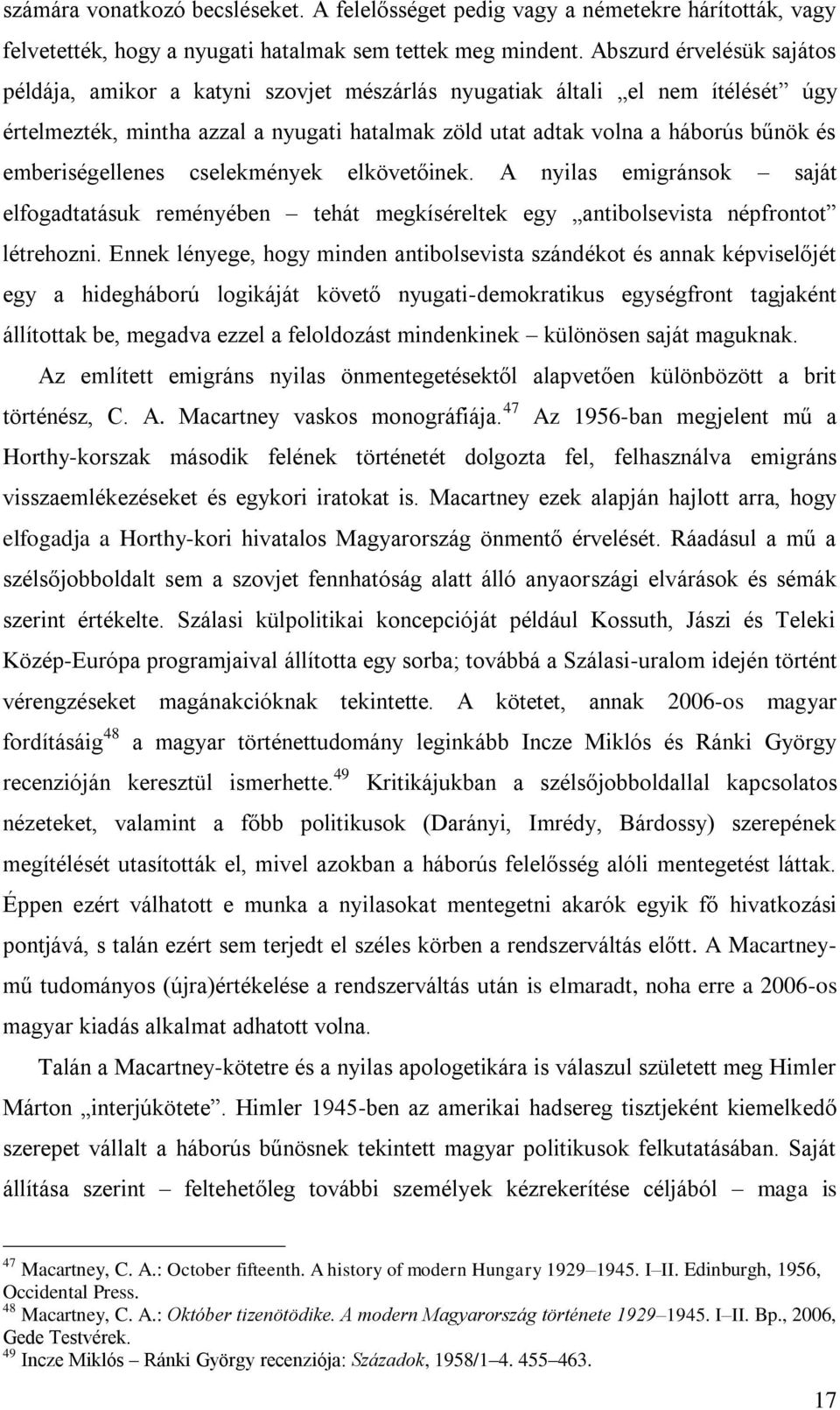 emberiségellenes cselekmények elkövetőinek. A nyilas emigránsok saját elfogadtatásuk reményében tehát megkíséreltek egy antibolsevista népfrontot létrehozni.