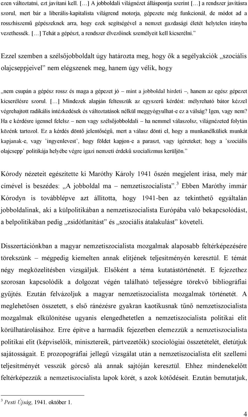 arra, hogy ezek segítségével a nemzet gazdasági életét helytelen irányba vezethessék. [ ] Tehát a gépészt, a rendszer élvezőinek személyeit kell kicserélni.