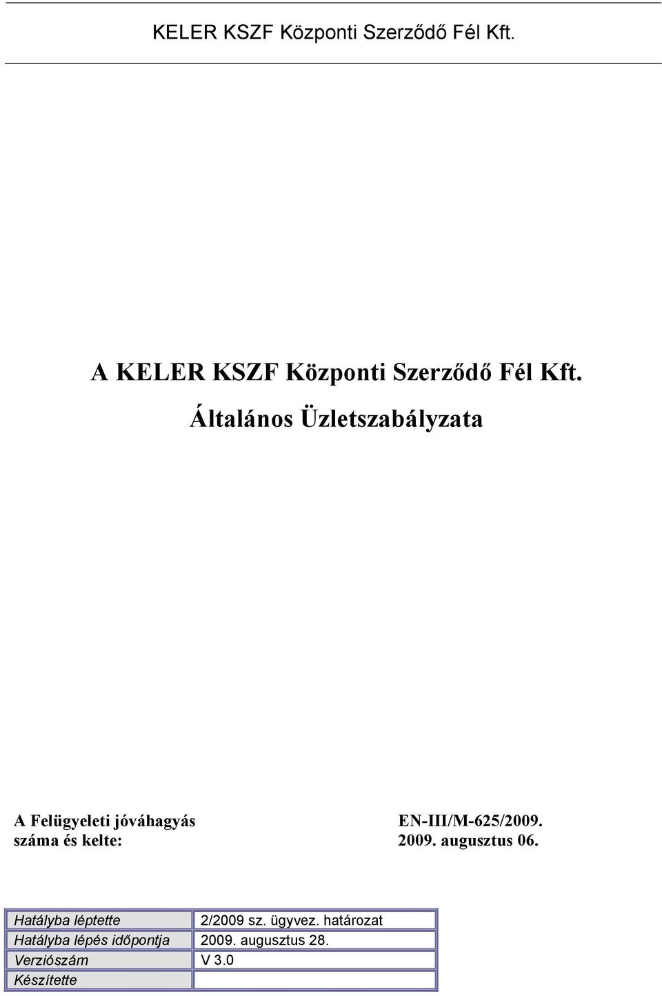 száma és kelte: 2009. augusztus 06. Hatályba léptette 2/2009 sz. ügyvez.