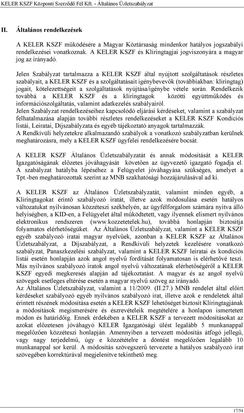 szolgáltatások nyújtása/igénybe vétele során. Rendelkezik továbbá a KELER KSZF és a klíringtagok közötti együttműködés és információszolgáltatás, valamint adatkezelés szabályairól.