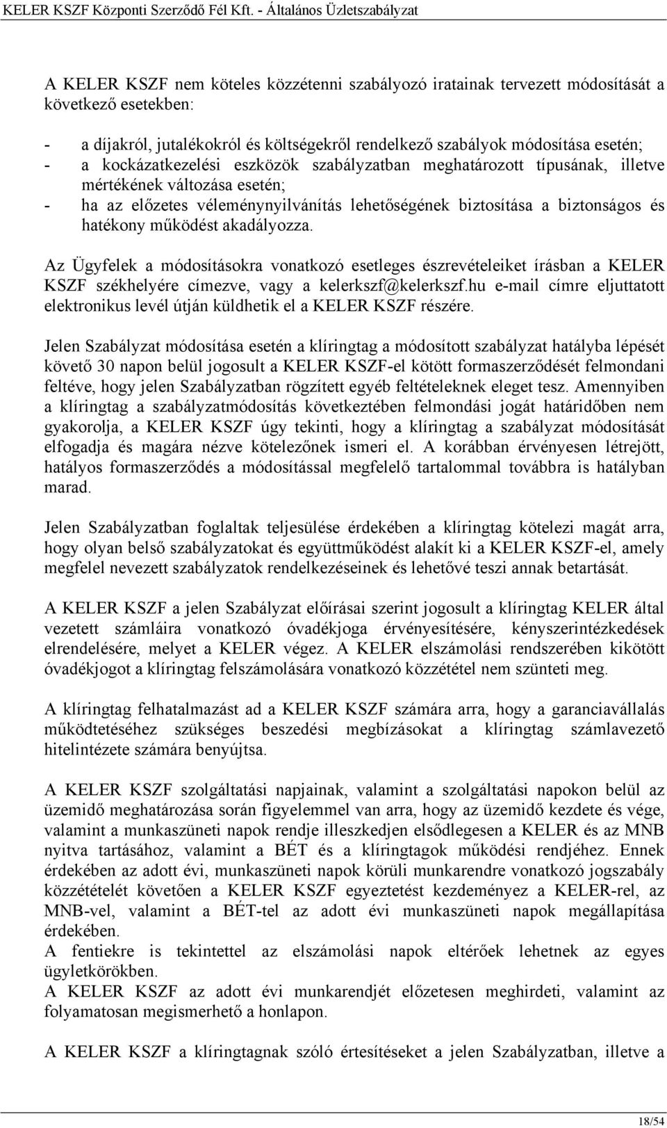 akadályozza. Az Ügyfelek a módosításokra vonatkozó esetleges észrevételeiket írásban a KELER KSZF székhelyére címezve, vagy a kelerkszf@kelerkszf.