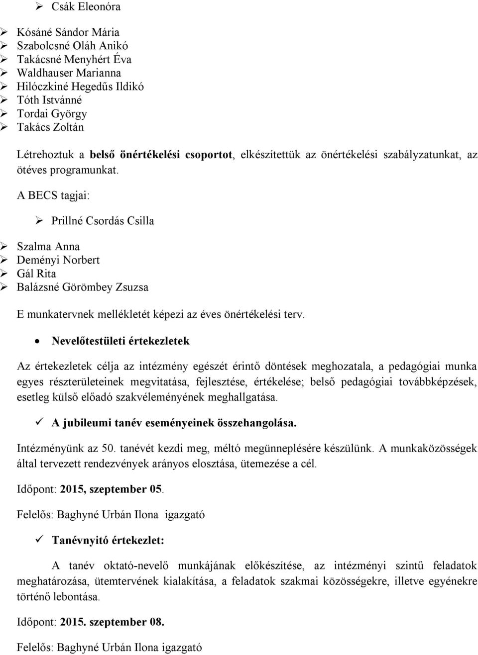 A BECS tagjai: Szalma Anna Deményi Norbert Gál Rita Balázsné Görömbey Zsuzsa E munkatervnek mellékletét képezi az éves önértékelési terv.