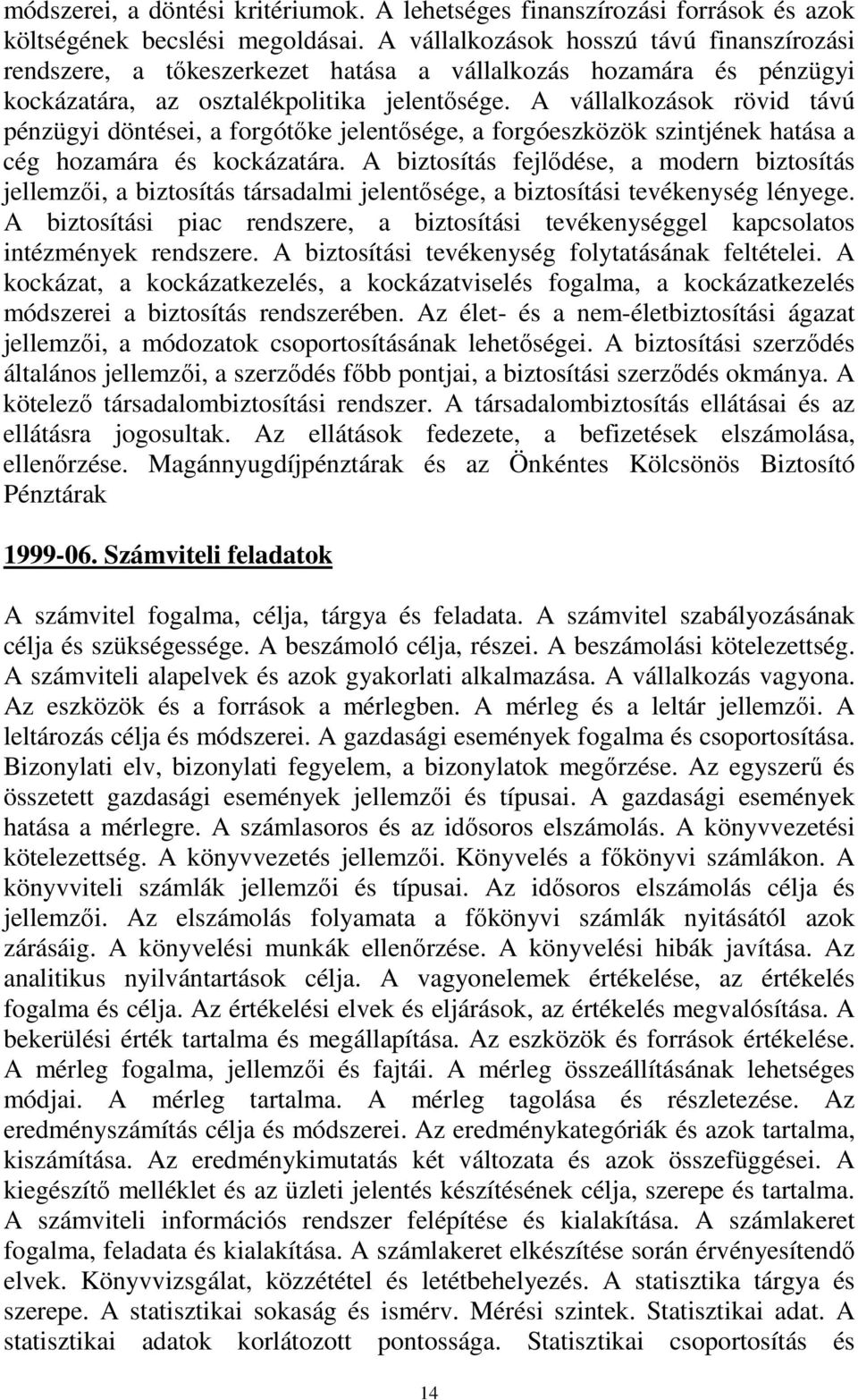 A vállalkozások rövid távú pénzügyi döntései, a forgótőke jelentősége, a forgóeszközök szintjének hatása a cég hozamára és kockázatára.