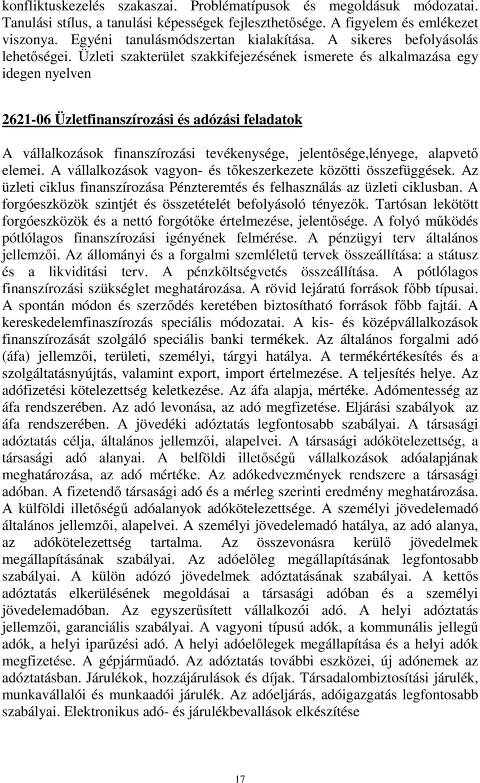 Üzleti szakterület szakkifejezésének ismerete és alkalmazása egy idegen nyelven 2621-06 Üzletfinanszírozási és adózási feladatok A vállalkozások finanszírozási tevékenysége, jelentősége,lényege,