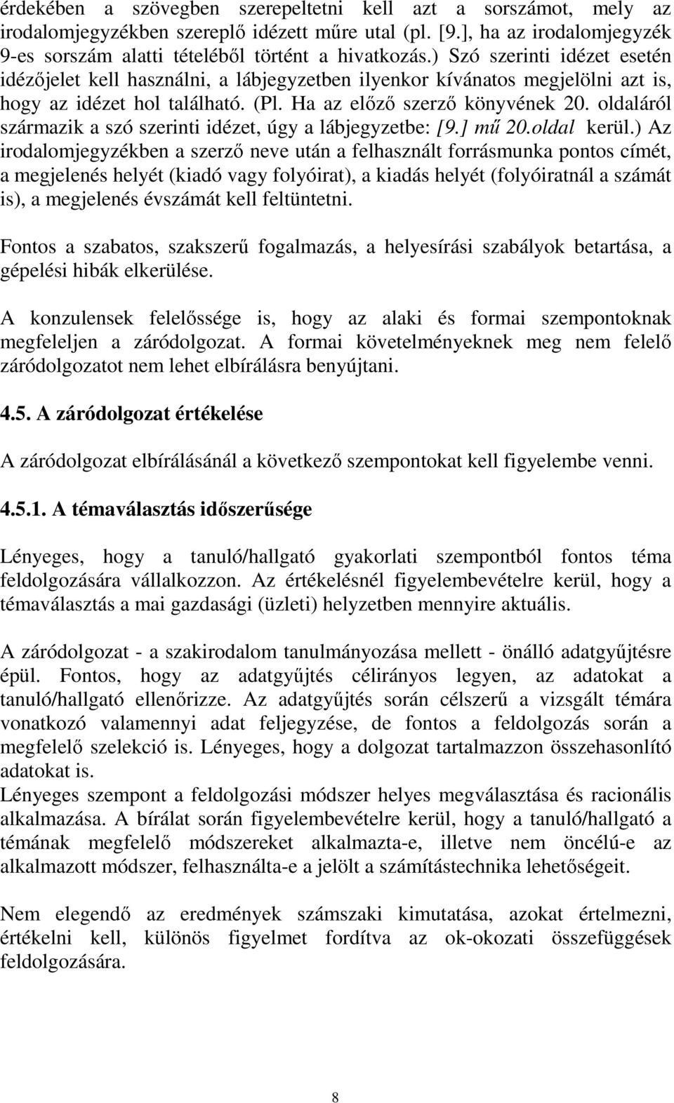 oldaláról származik a szó szerinti idézet, úgy a lábjegyzetbe: [9.] mű 20.oldal kerül.