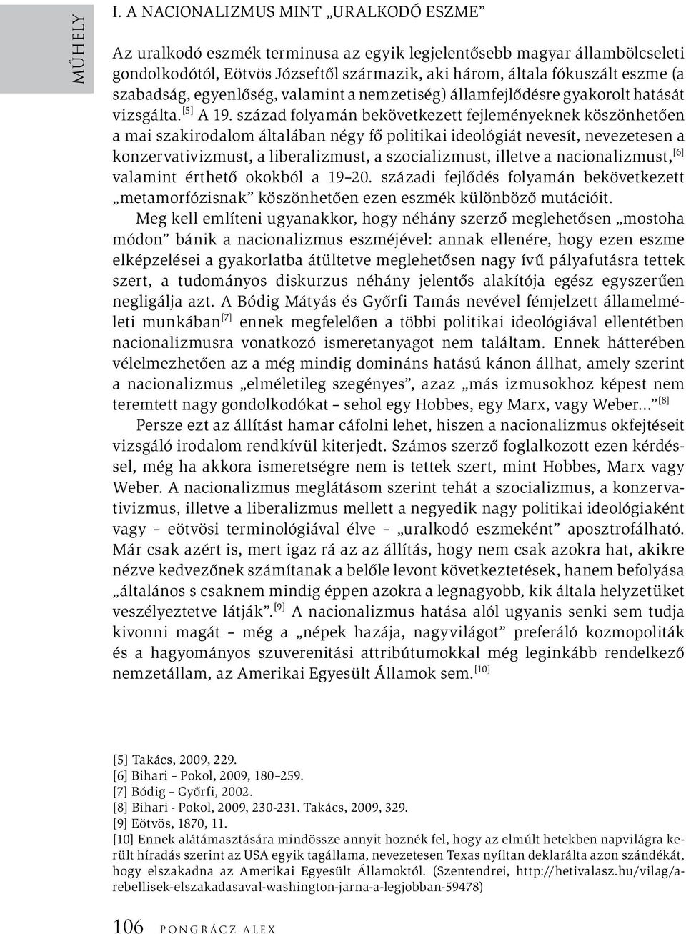 szabadság, egyenlőség, valamint a nemzetiség) államfejlődésre gyakorolt hatását vizsgálta. [5] A 19.