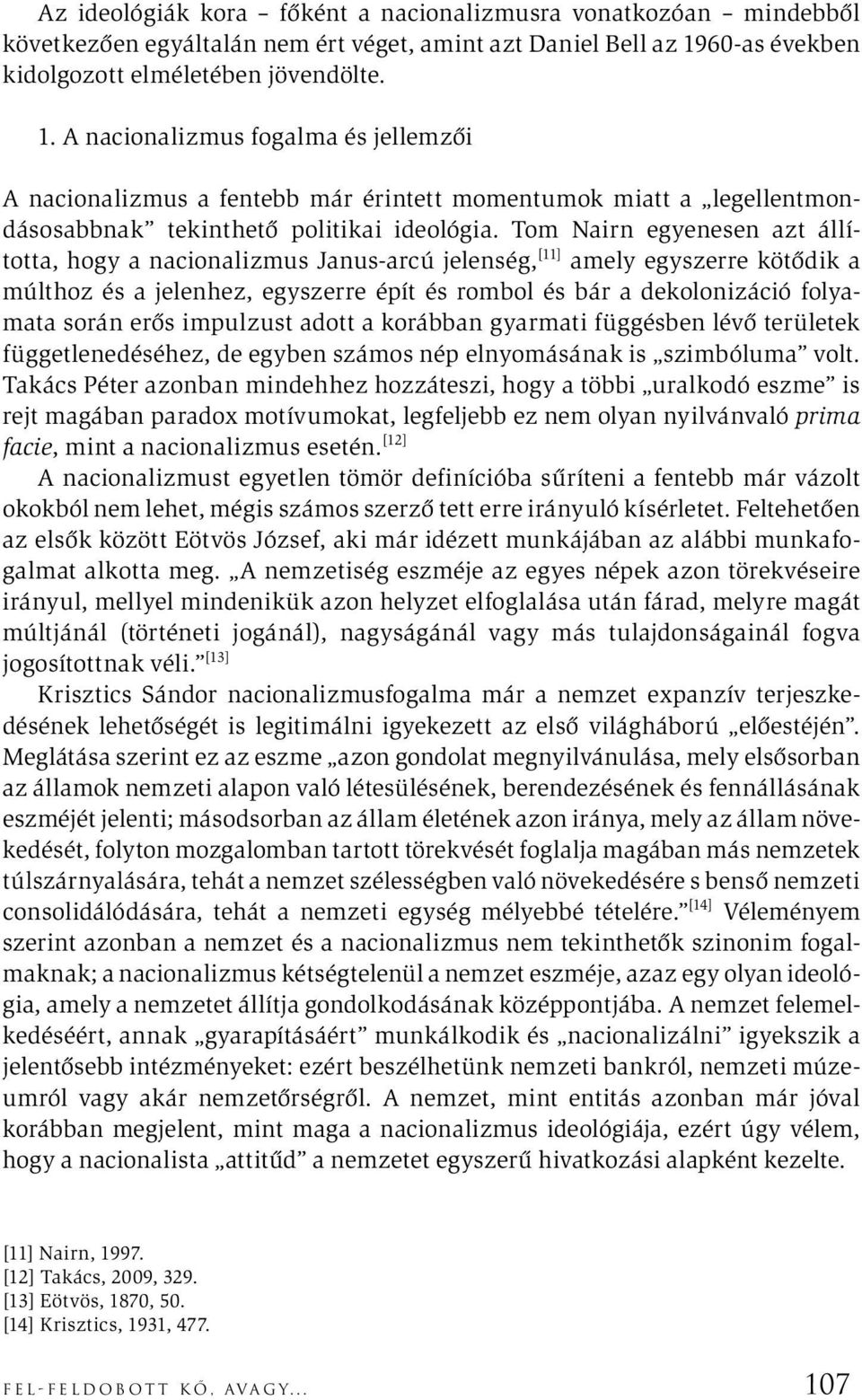 A nacionalizmus fogalma és jellemzői A nacionalizmus a fentebb már érintett momentumok miatt a legellentmondásosabbnak tekinthető politikai ideológia.