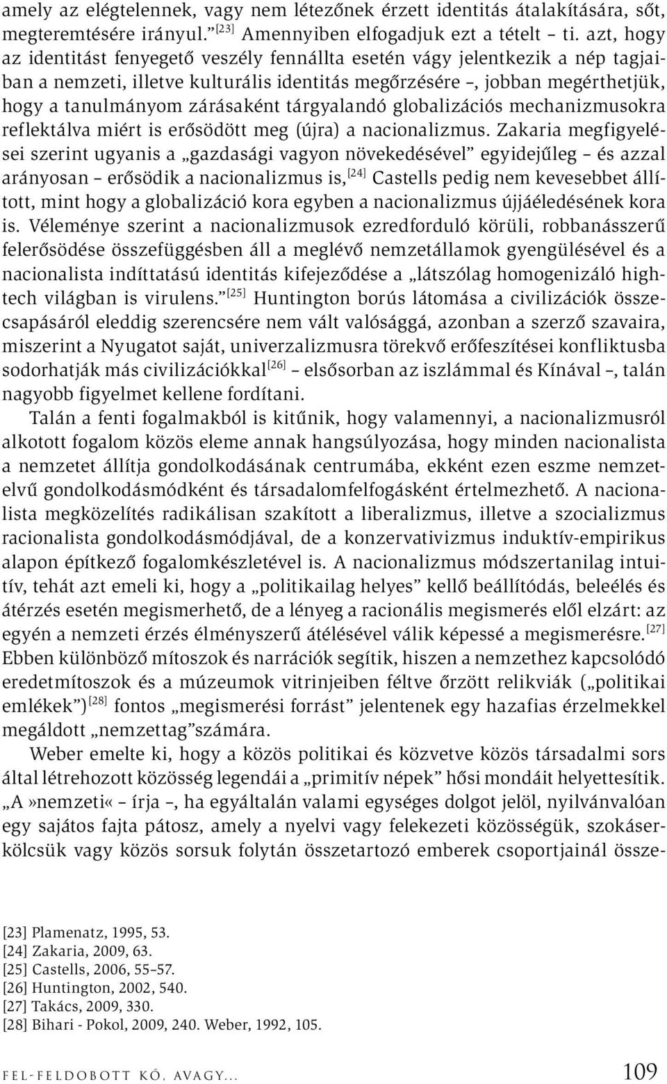 tárgyalandó globalizációs mechanizmusokra reflektálva miért is erősödött meg (újra) a nacionalizmus.