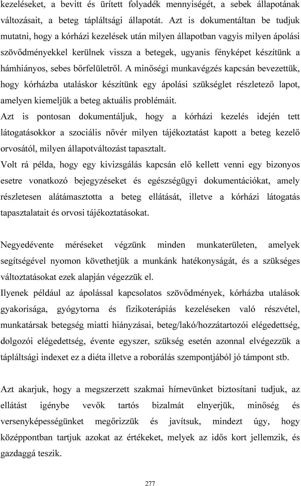 sebes bőrfelületről. A minőségi munkavégzés kapcsán bevezettük, hogy kórházba utaláskor készítünk egy ápolási szükséglet részletező lapot, amelyen kiemeljük a beteg aktuális problémáit.