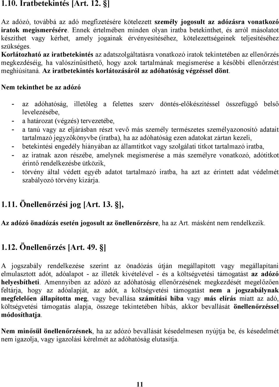 Korlátozható az iratbetekintés az adatszolgáltatásra vonatkozó iratok tekintetében az ellenőrzés megkezdéséig, ha valószínűsíthető, hogy azok tartalmának megismerése a későbbi ellenőrzést