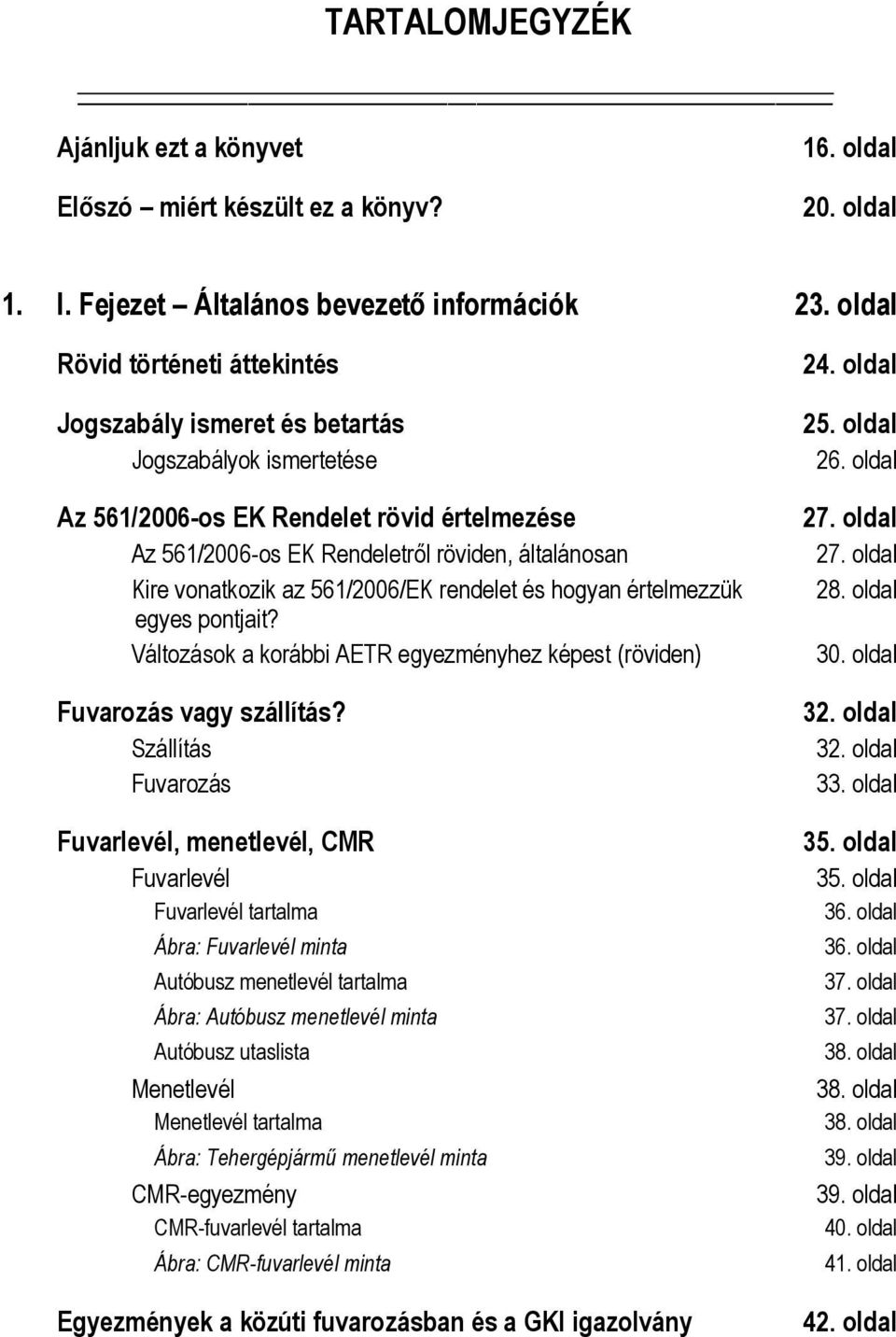 vonatkozik az 561/2006/EK rendelet és hogyan értelmezzük egyes pontjait? Változások a korábbi AETR egyezményhez képest (röviden) Fuvarozás vagy szállítás?