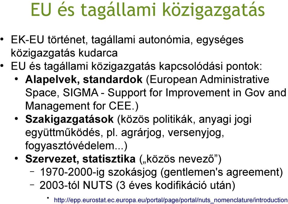 ) Szakigazgatások (közös politikák, anyagi jogi együttműködés, pl. agrárjog, versenyjog, fogyasztóvédelem.