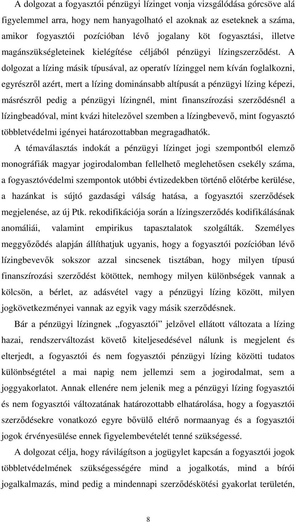 A dolgozat a lízing másik típusával, az operatív lízinggel nem kíván foglalkozni, egyrészről azért, mert a lízing dominánsabb altípusát a pénzügyi lízing képezi, másrészről pedig a pénzügyi