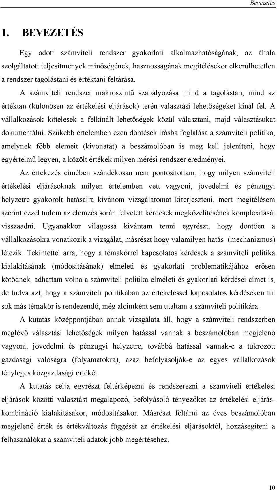 értéktani feltárása. A számviteli rendszer makroszintű szabályozása mind a tagolástan, mind az értéktan (különösen az értékelési eljárások) terén választási lehetőségeket kínál fel.