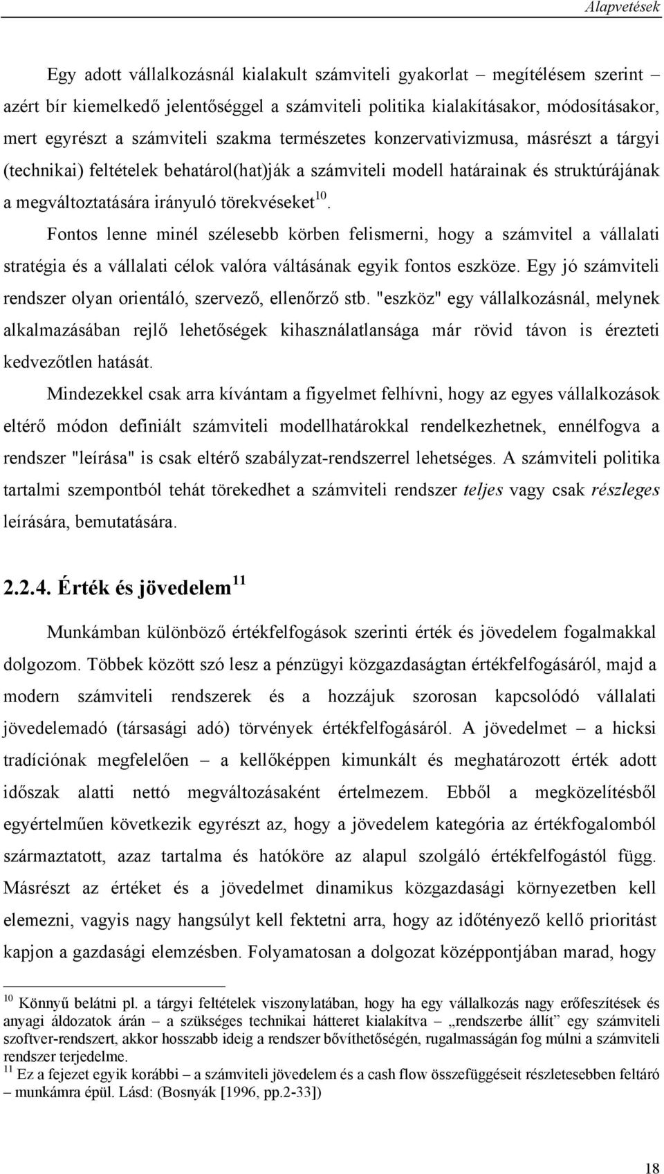 0. Fontos lenne minél szélesebb körben felismerni, hogy a számvitel a vállalati stratégia és a vállalati célok valóra váltásának egyik fontos eszköze.