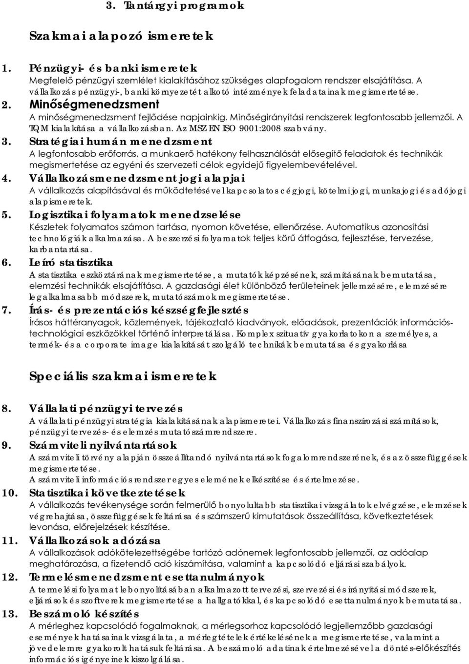 Minőségirányítási rendszerek legfontosabb jellemzői. A TQM kialakítása a vállalkozásban. Az MSZ EN ISO 9001:2008 szabvány. 3.