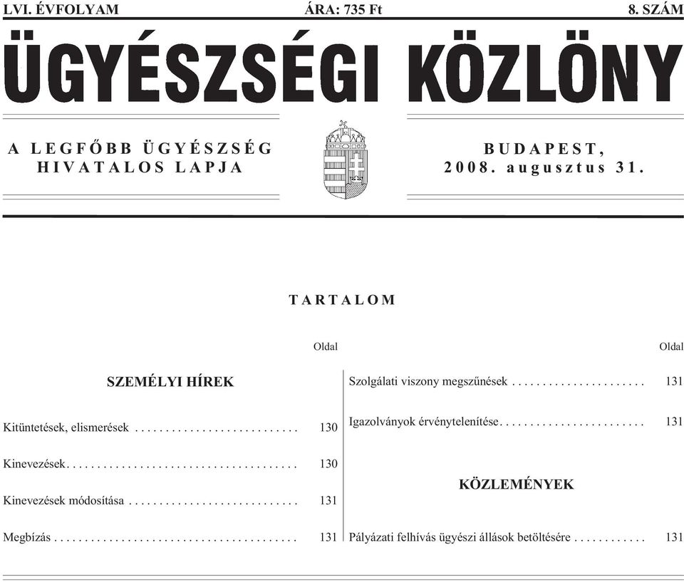 .. 131 Kitüntetések, elismerések... 130 Igazolványok érvénytelenítése.... 131 Kinevezések.