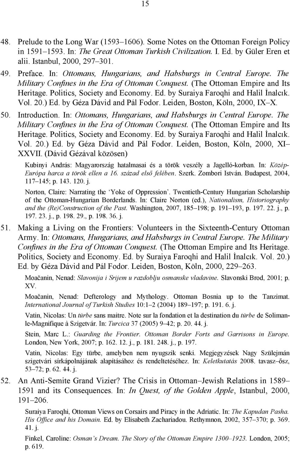 by Suraiya Faroqhi and Halil İnalcık. Vol. 20.) Ed. by Géza Dávid and Pál Fodor. Leiden, Boston, Köln, 2000, IX X. 50. Introduction. In: Ottomans, Hungarians, and Habsburgs in Central Europe.