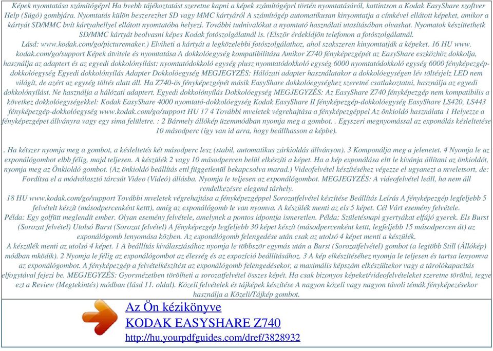 További tudnivalókat a nyomtató használati utasításában olvashat. Nyomatok készíttethetk SD/MMC kártyát beolvasni képes Kodak fotószolgálatnál is. (Elször érdekldjön telefonon a fotószolgálatnál.