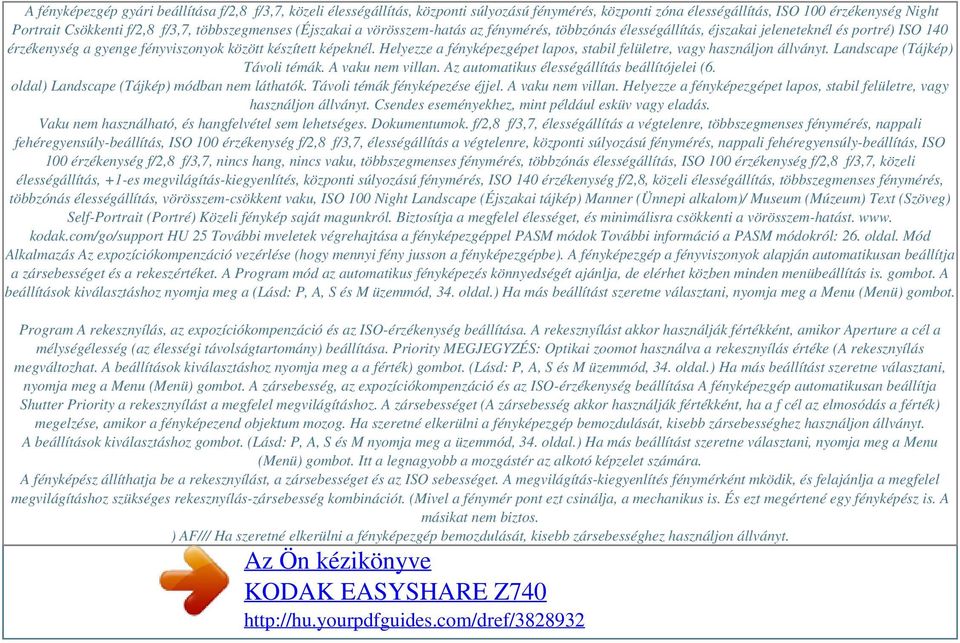 Helyezze a fényképezgépet lapos, stabil felületre, vagy használjon állványt. Landscape (Tájkép) Távoli témák. A vaku nem villan. Az automatikus élességállítás beállítójelei (6.