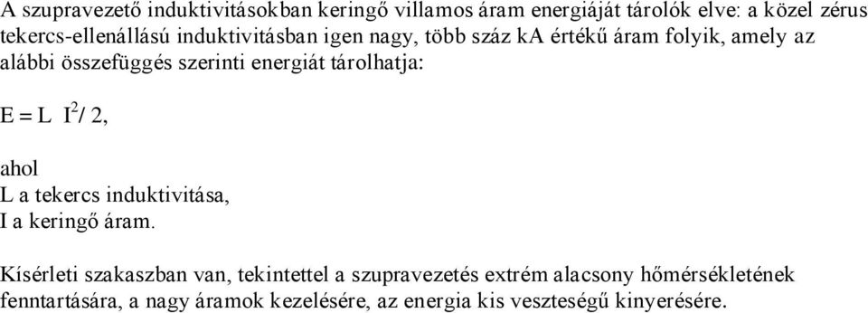 tárolhatja: E = L I 2 / 2, ahol L a tekercs induktivitása, I a keringő áram.