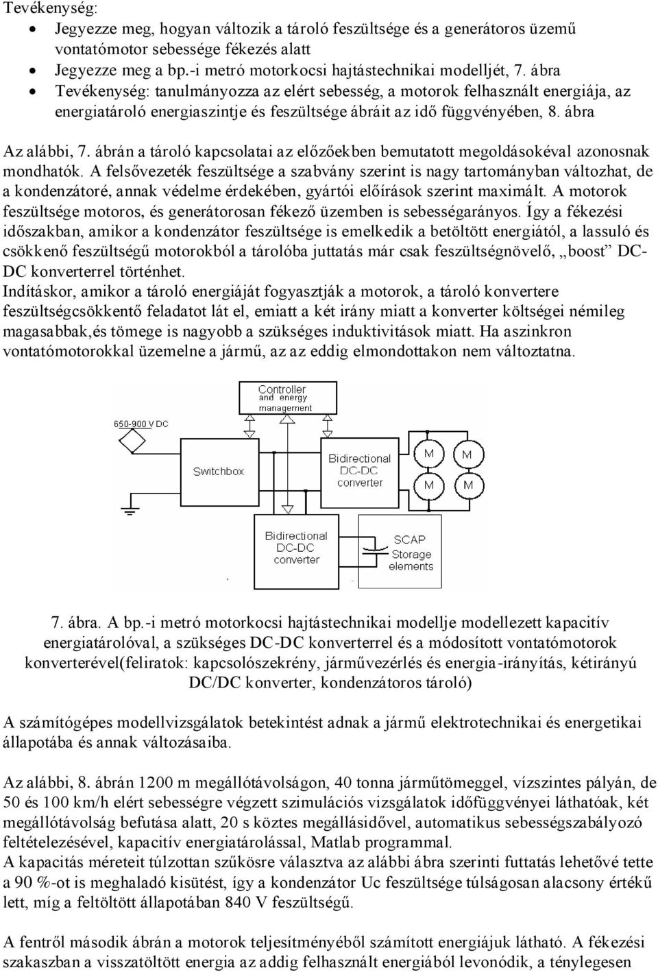 ábrán a tároló kapcsolatai az előzőekben bemutatott megoldásokéval azonosnak mondhatók.