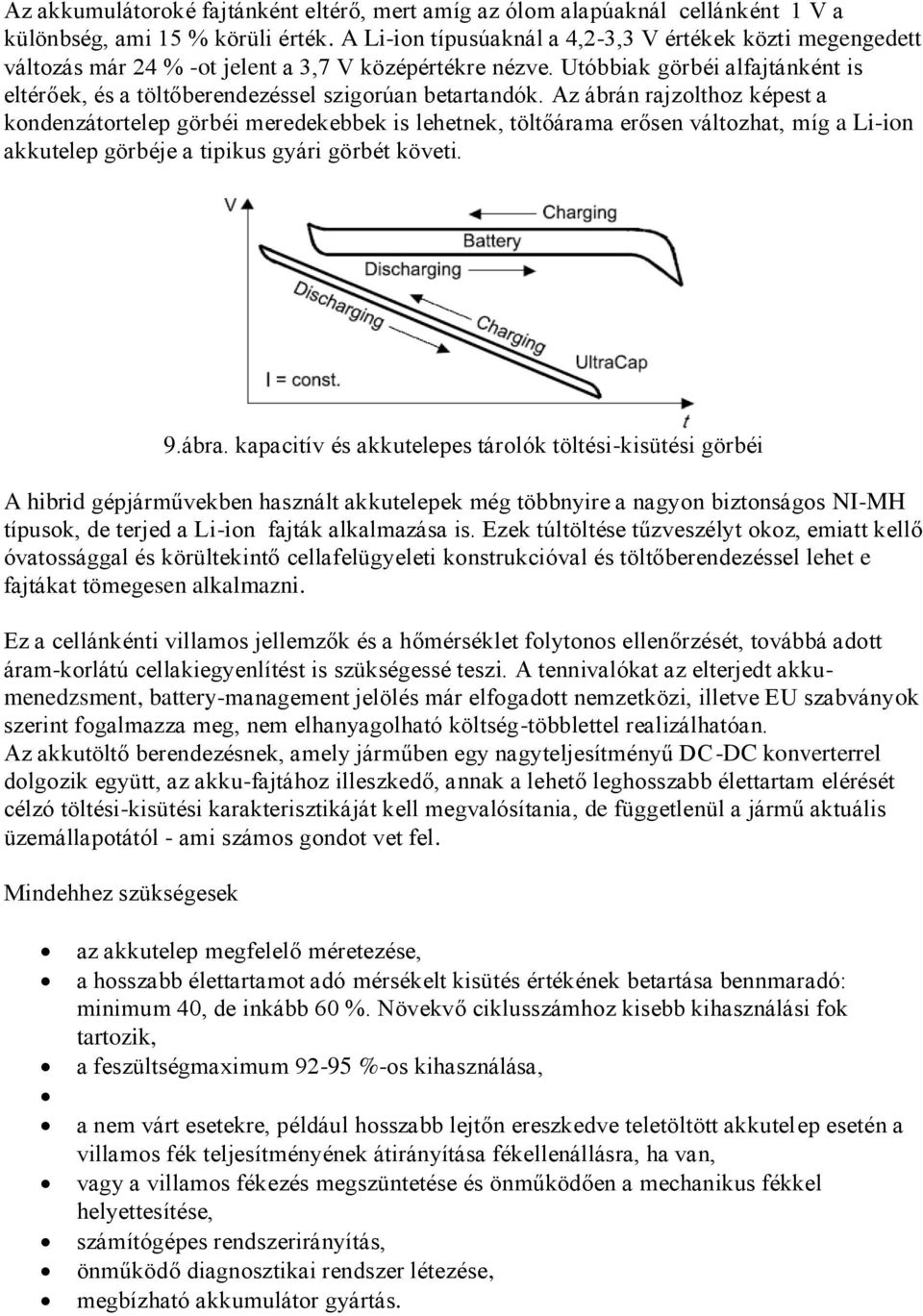 Utóbbiak görbéi alfajtánként is eltérőek, és a töltőberendezéssel szigorúan betartandók.