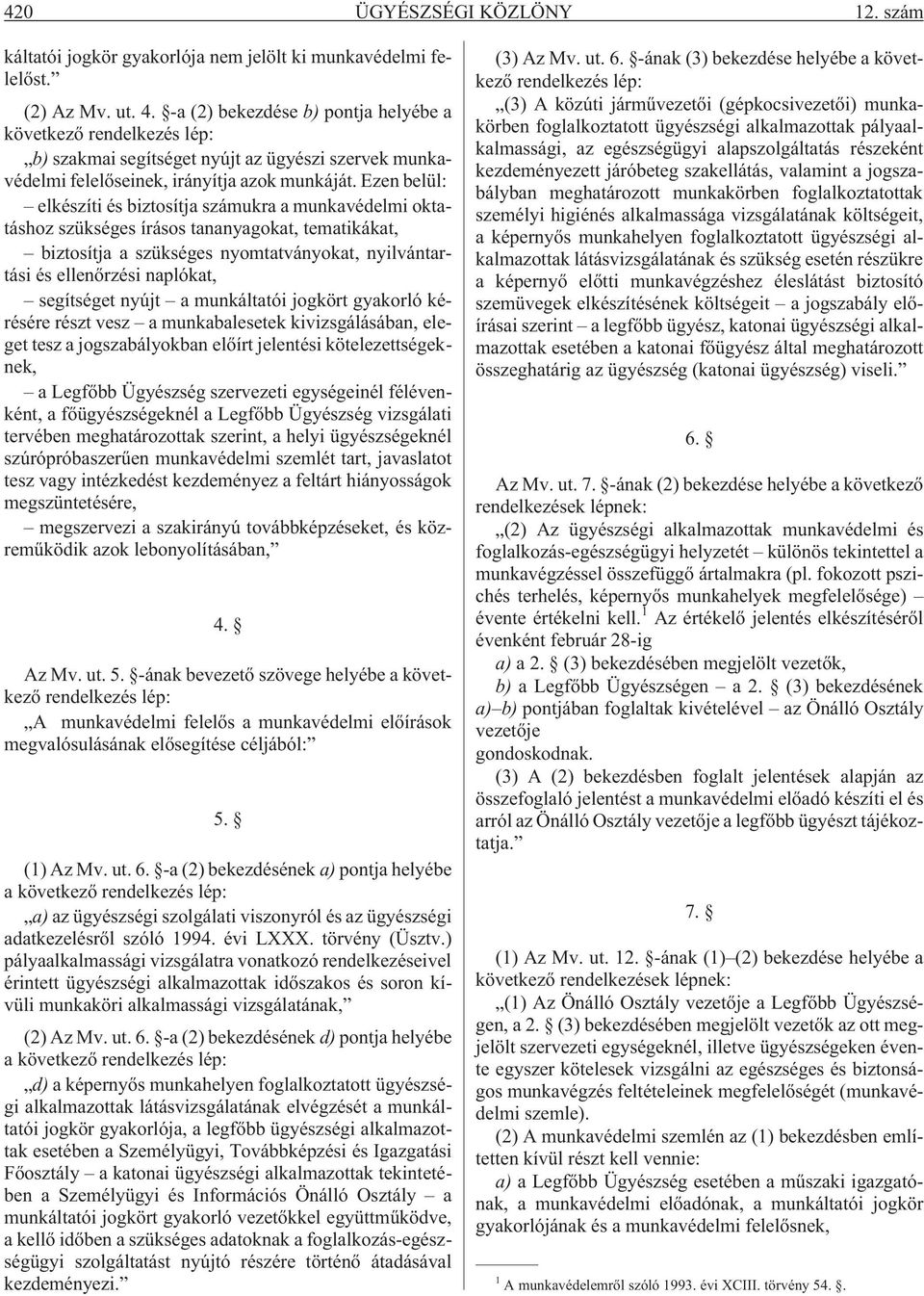 Ezen belül: elkészíti és biztosítja számukra a munkavédelmi oktatáshoz szükséges írásos tananyagokat, tematikákat, biztosítja a szükséges nyomtatványokat, nyilvántartási és ellenõrzési naplókat,