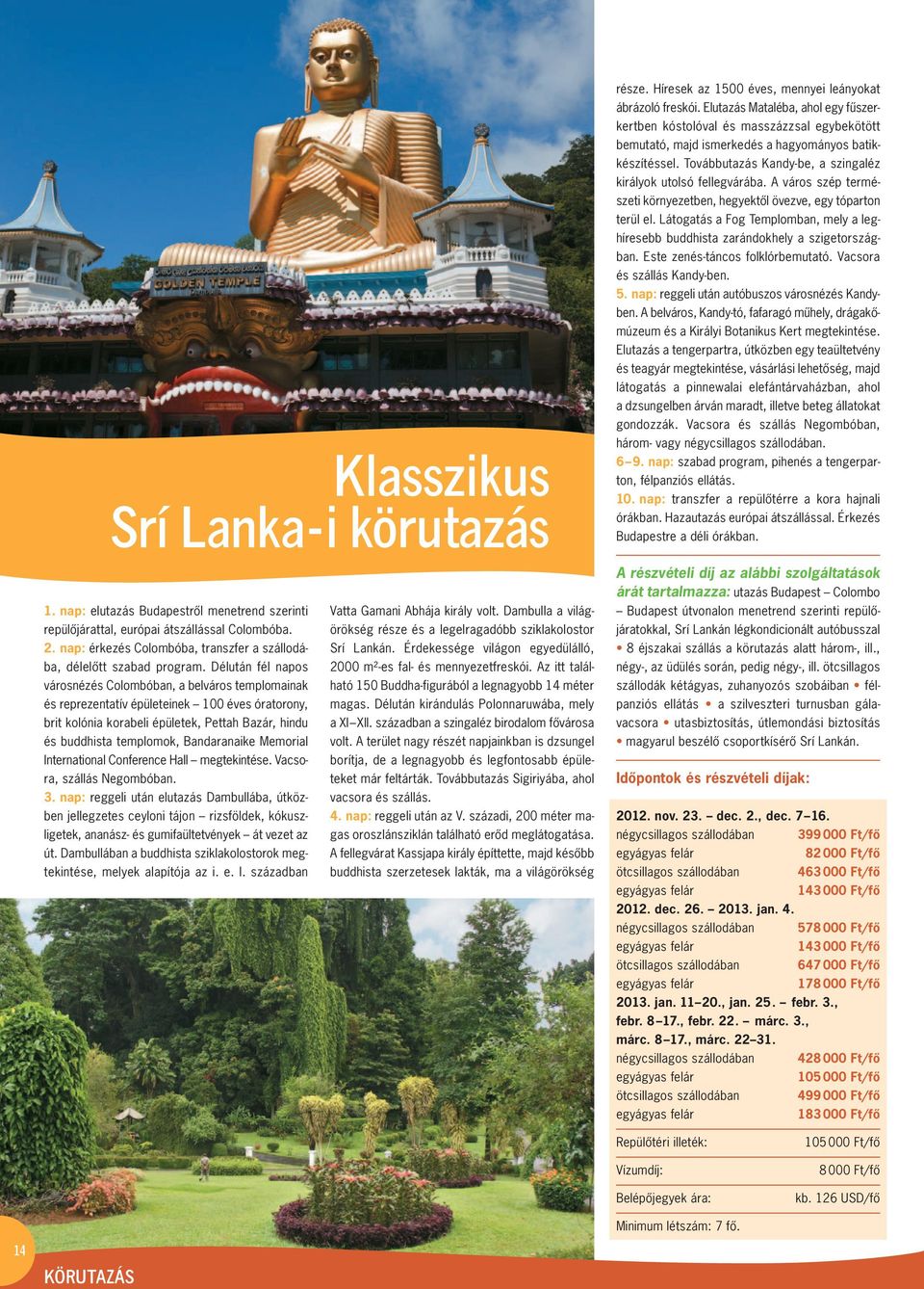 Délután fél napos város nézés Colombóban, a belváros templomainak és rep rezentatív épületeinek 100 éves óratorony, brit kolónia korabeli épületek, Pettah Bazár, hindu és buddhista templomok,