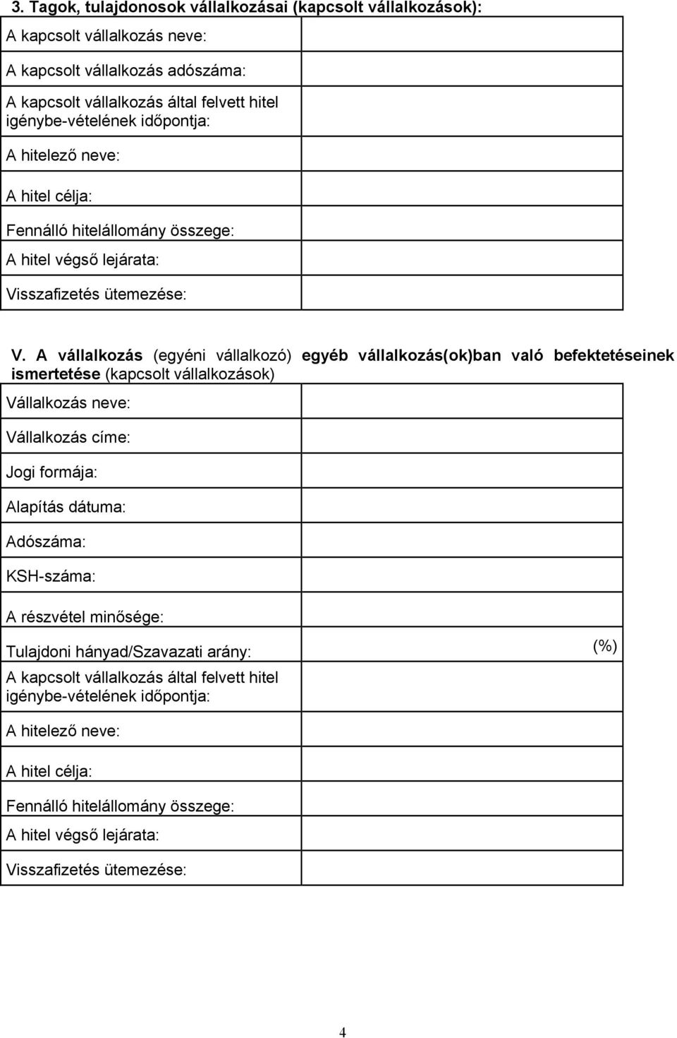 A vállalkozás (egyéni vállalkozó) egyéb vállalkozás(ok)ban való befektetéseinek ismertetése (kapcsolt vállalkozások) Vállalkozás neve: Vállalkozás címe: Jogi formája: Alapítás dátuma: