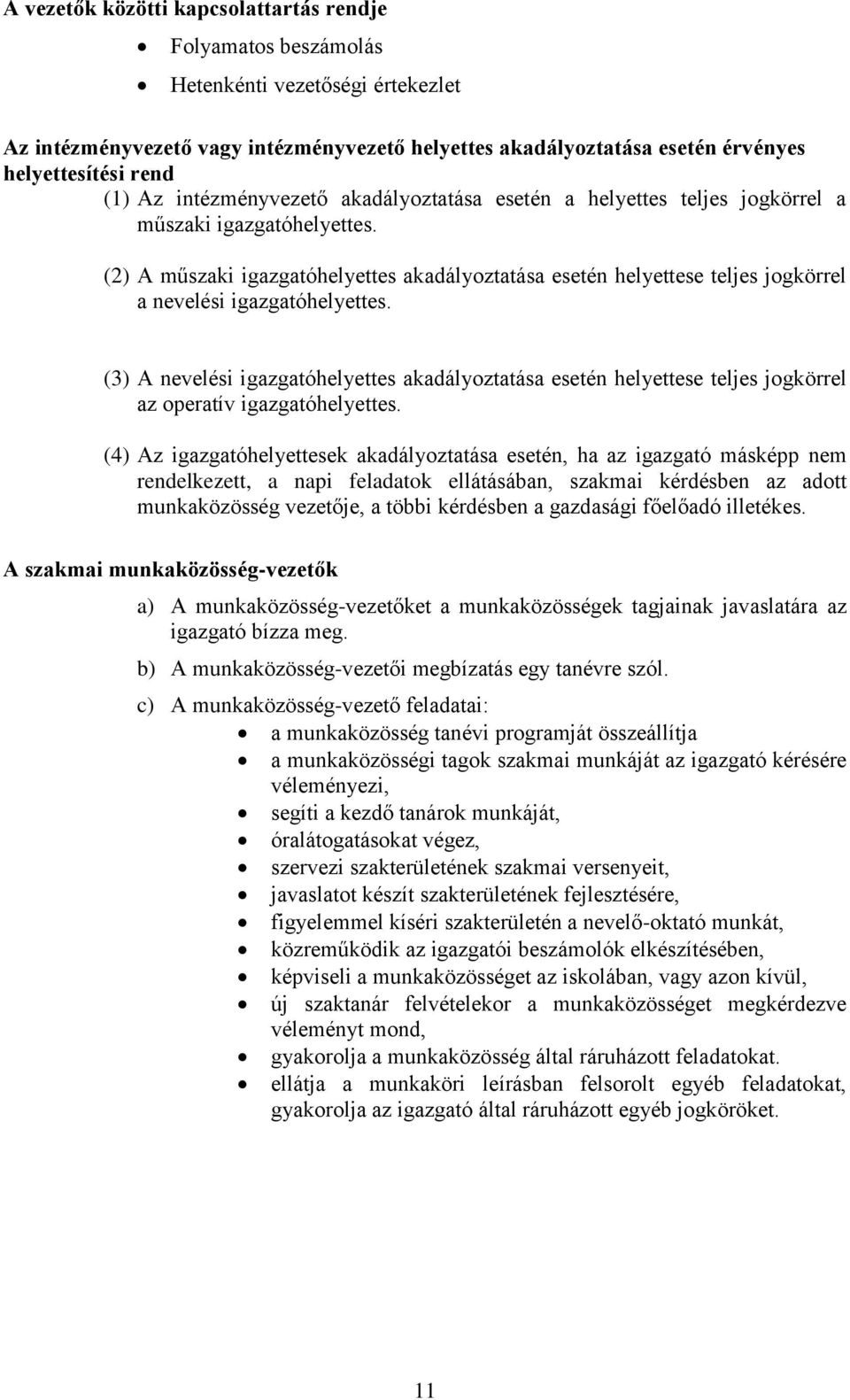 (2) A műszaki igazgatóhelyettes akadályoztatása esetén helyettese teljes jogkörrel a nevelési igazgatóhelyettes.