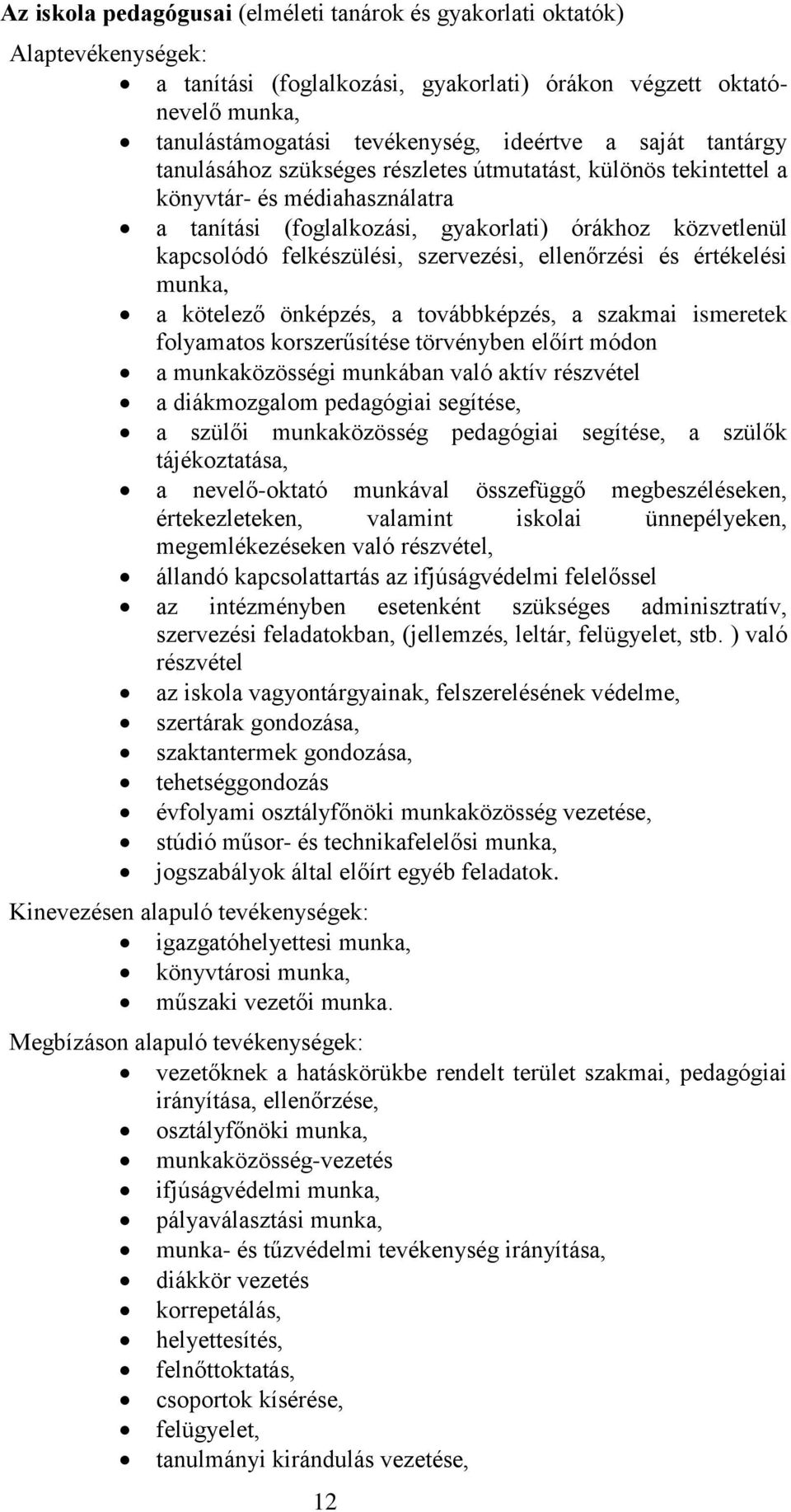 szervezési, ellenőrzési és értékelési munka, a kötelező önképzés, a továbbképzés, a szakmai ismeretek folyamatos korszerűsítése törvényben előírt módon a munkaközösségi munkában való aktív részvétel