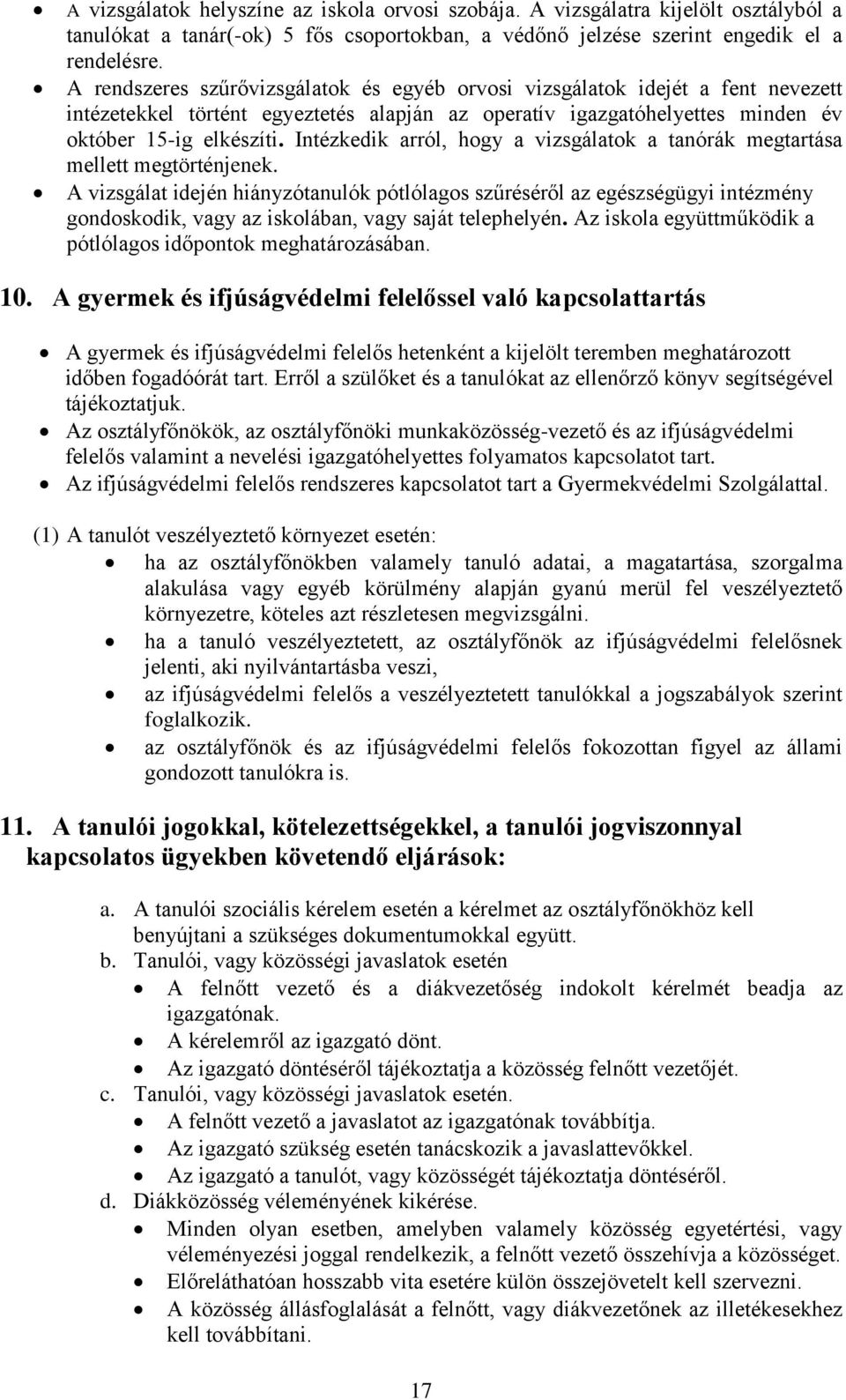 Intézkedik arról, hogy a vizsgálatok a tanórák megtartása mellett megtörténjenek.