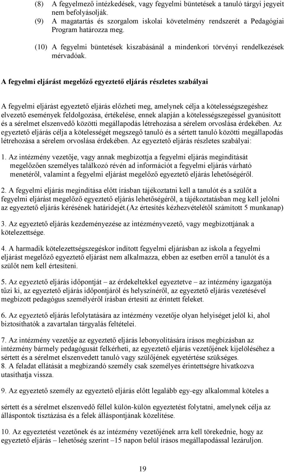 A fegyelmi eljárást megelőző egyeztető eljárás részletes szabályai A fegyelmi eljárást egyeztető eljárás előzheti meg, amelynek célja a kötelességszegéshez elvezető események feldolgozása,