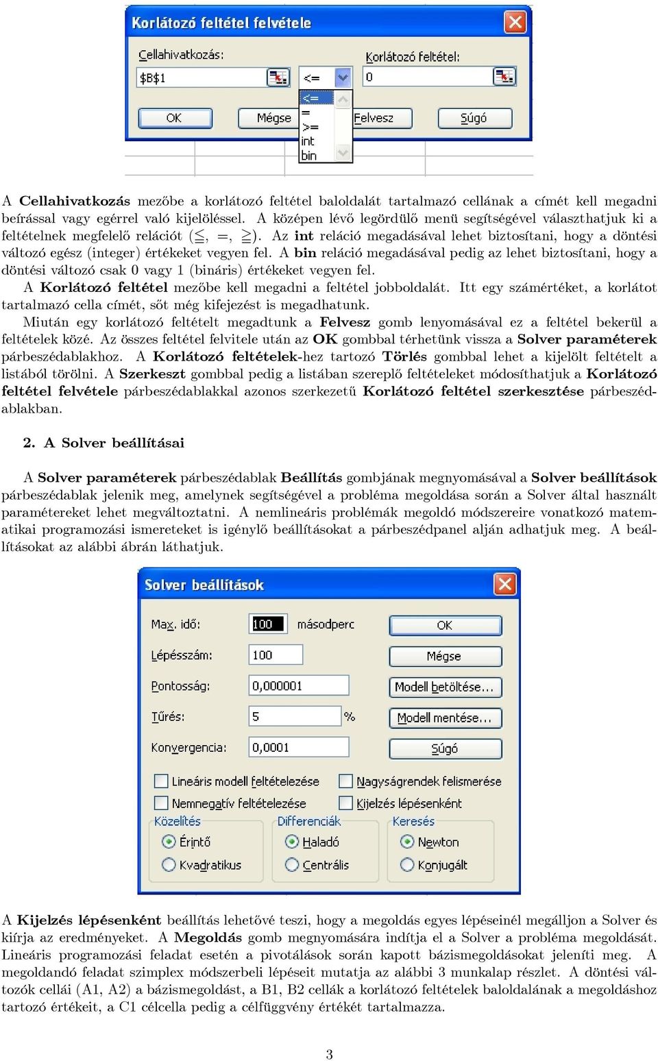 Az int reláció megadásával lehet biztosítani, hogy a döntési változó egész (integer) értékeket vegyen fel.