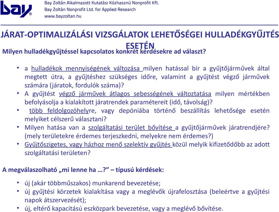 A gyűjtést végző járművek átlagos sebességének változtatása milyen mértékben befolyásolja a kialakított járatrendek paramétereit (idő, távolság)?