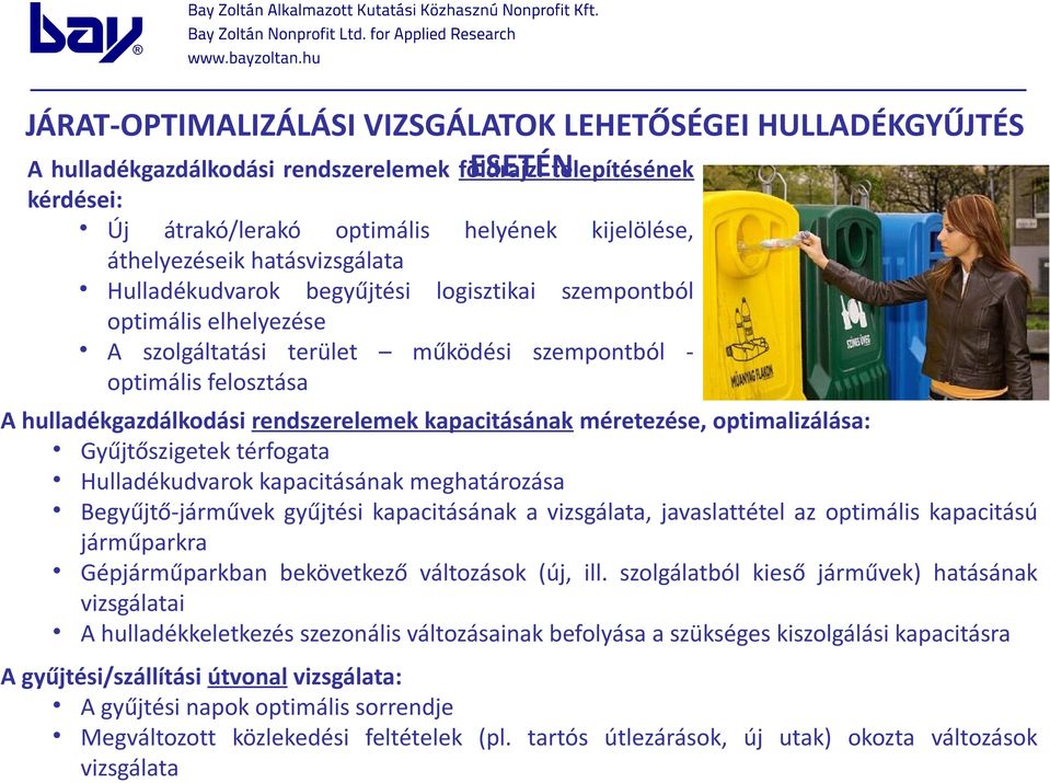 rendszerelemek kapacitásának méretezése, optimalizálása: Gyűjtőszigetek térfogata Hulladékudvarok kapacitásának meghatározása Begyűjtő-járművek gyűjtési kapacitásának a vizsgálata, javaslattétel az