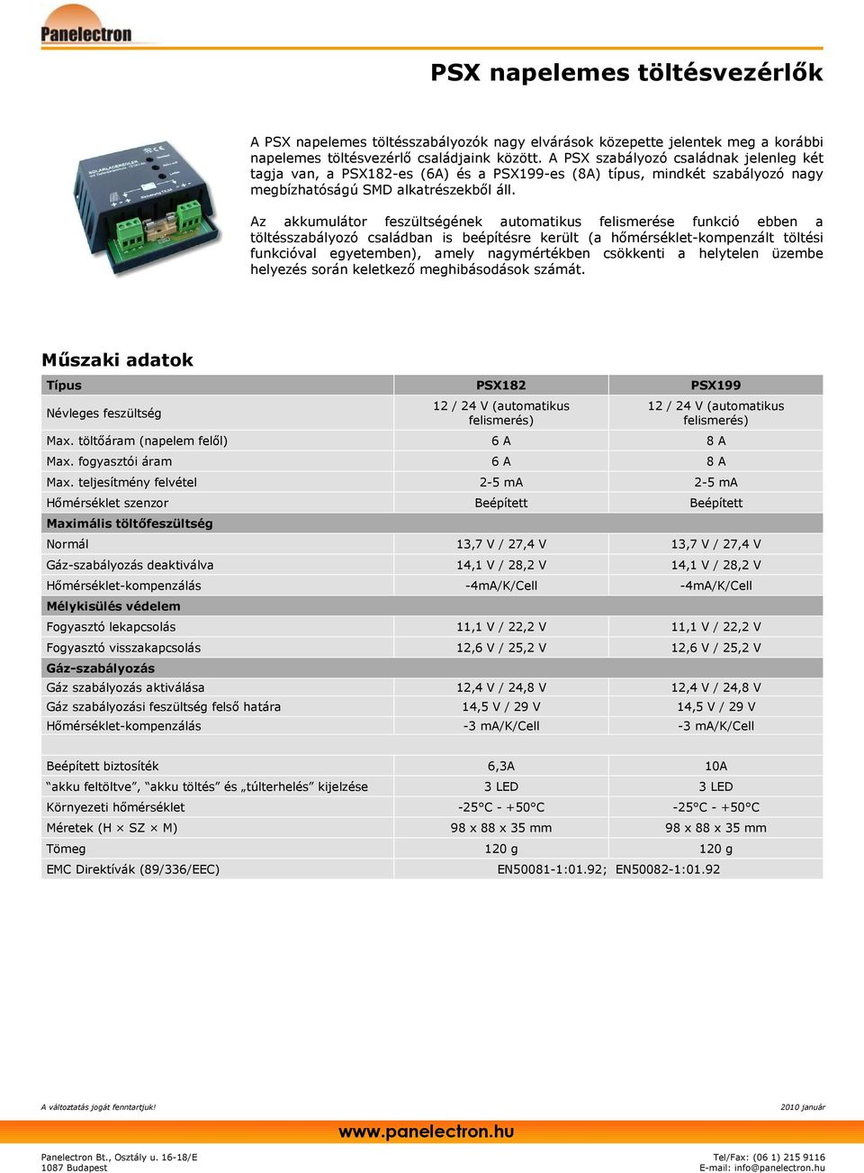 Az akkumulátor feszültségének automatikus felismerése funkció ebben a töltésszabályozó családban is beépítésre került (a hımérséklet-kompenzált töltési funkcióval egyetemben), amely nagymértékben