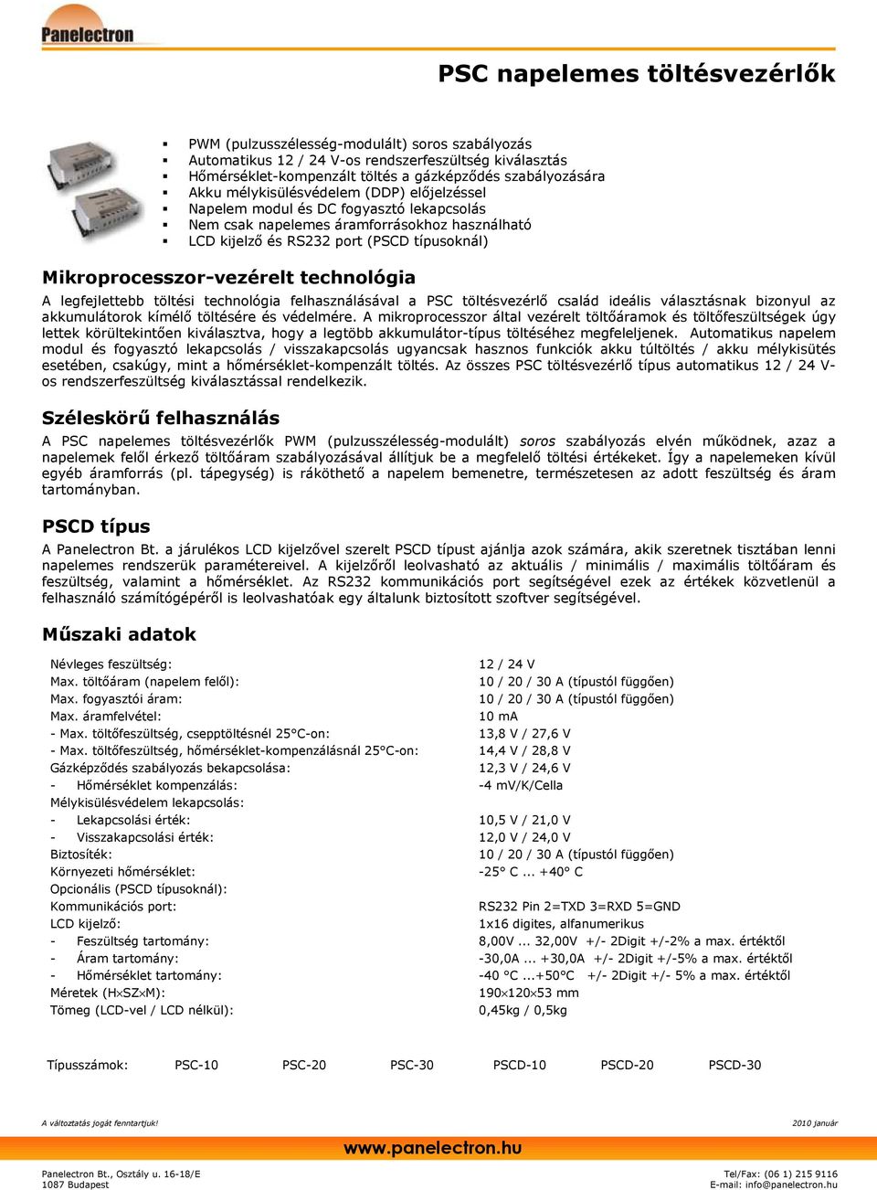 technológia A legfejlettebb töltési technológia felhasználásával a PSC töltésvezérlı család ideális választásnak bizonyul az akkumulátorok kímélı töltésére és védelmére.