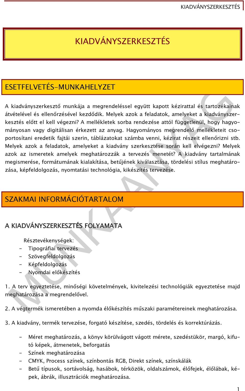 Hagyományos megrendelő mellékleteit csoportosítani eredetik fajtái szerin, táblázatokat számba venni, kézirat részeit ellenőrizni stb.